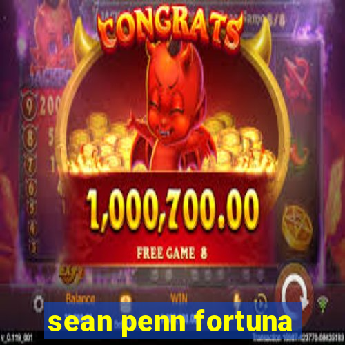 sean penn fortuna